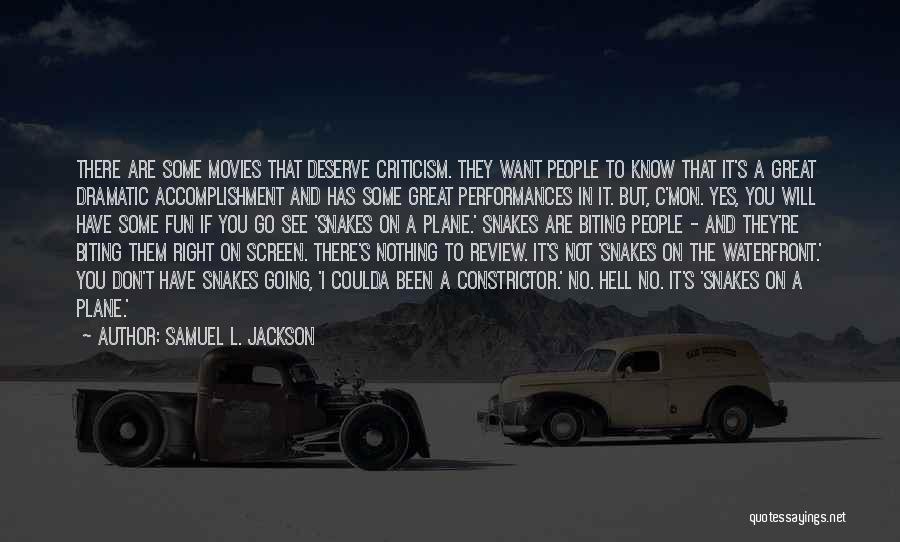 Samuel L. Jackson Quotes: There Are Some Movies That Deserve Criticism. They Want People To Know That It's A Great Dramatic Accomplishment And Has