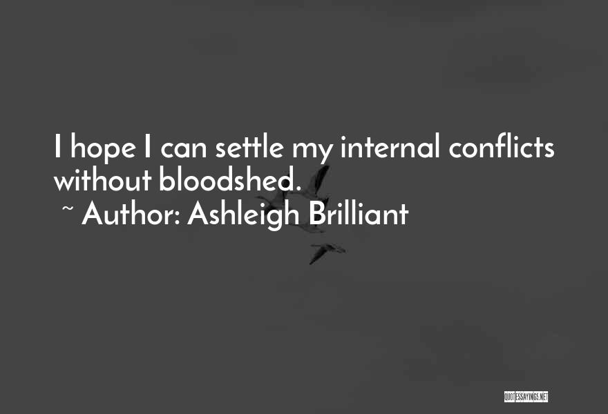 Ashleigh Brilliant Quotes: I Hope I Can Settle My Internal Conflicts Without Bloodshed.