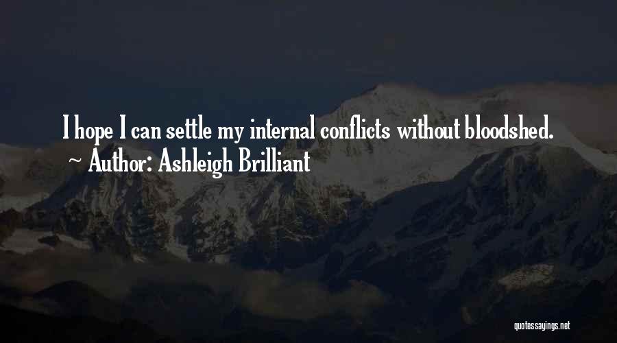 Ashleigh Brilliant Quotes: I Hope I Can Settle My Internal Conflicts Without Bloodshed.