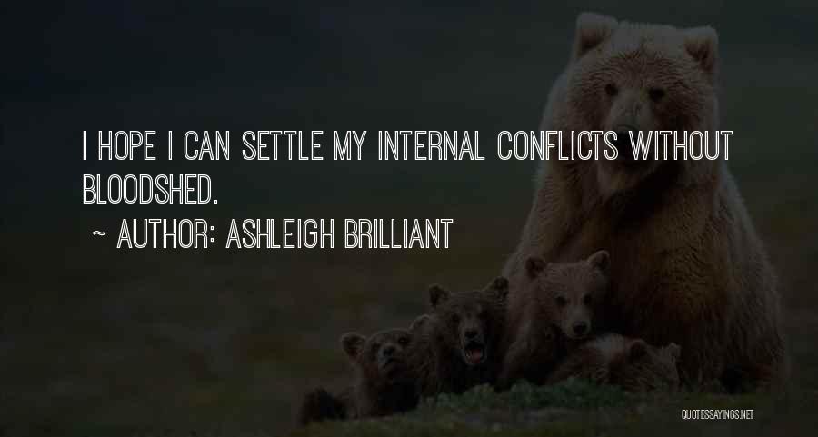 Ashleigh Brilliant Quotes: I Hope I Can Settle My Internal Conflicts Without Bloodshed.