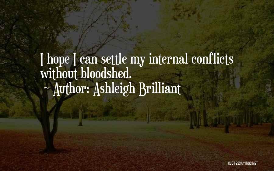 Ashleigh Brilliant Quotes: I Hope I Can Settle My Internal Conflicts Without Bloodshed.