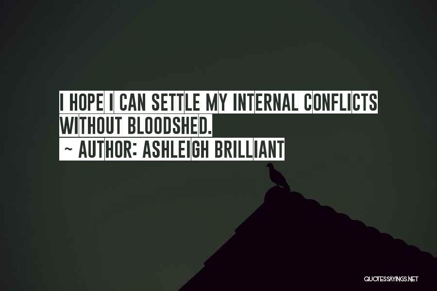 Ashleigh Brilliant Quotes: I Hope I Can Settle My Internal Conflicts Without Bloodshed.