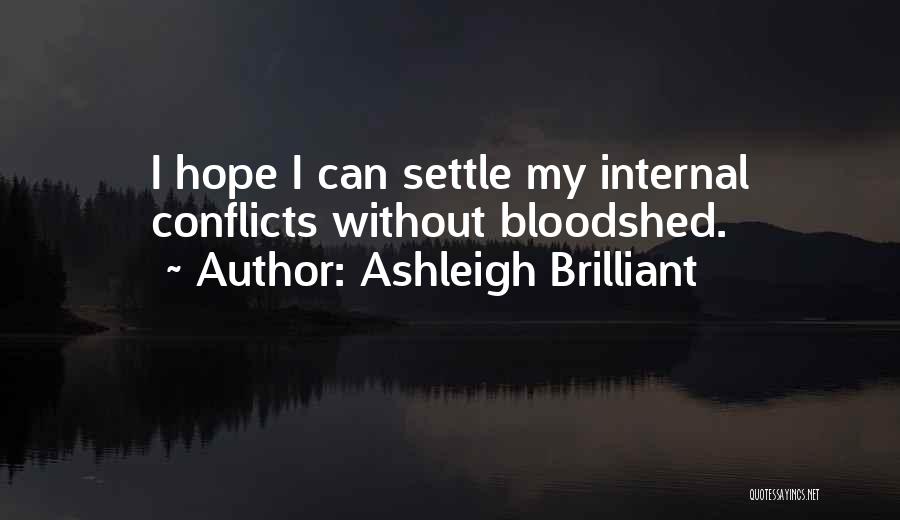 Ashleigh Brilliant Quotes: I Hope I Can Settle My Internal Conflicts Without Bloodshed.