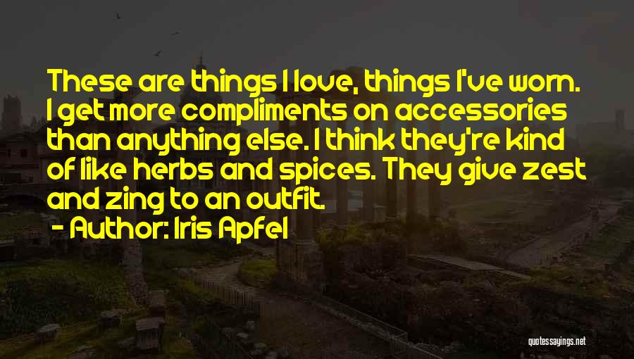 Iris Apfel Quotes: These Are Things I Love, Things I've Worn. I Get More Compliments On Accessories Than Anything Else. I Think They're