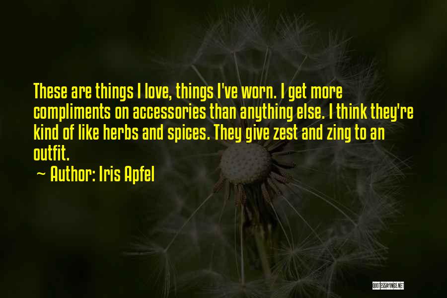 Iris Apfel Quotes: These Are Things I Love, Things I've Worn. I Get More Compliments On Accessories Than Anything Else. I Think They're