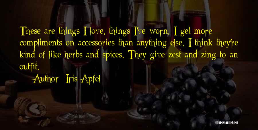 Iris Apfel Quotes: These Are Things I Love, Things I've Worn. I Get More Compliments On Accessories Than Anything Else. I Think They're