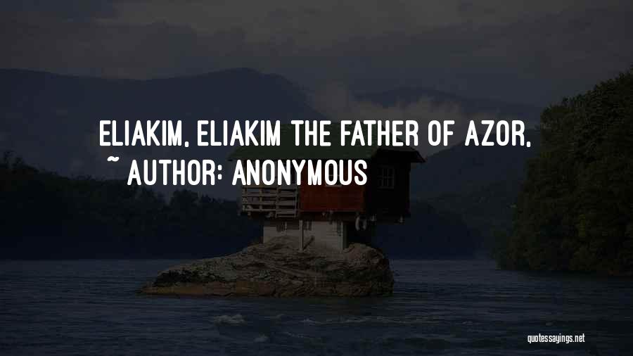Anonymous Quotes: Eliakim, Eliakim The Father Of Azor,