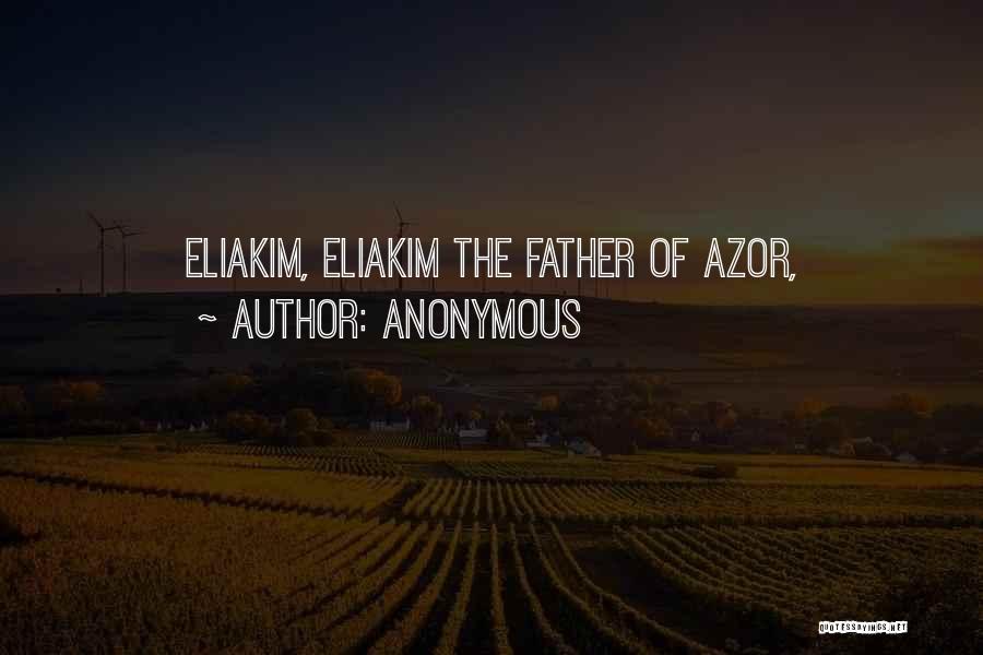 Anonymous Quotes: Eliakim, Eliakim The Father Of Azor,