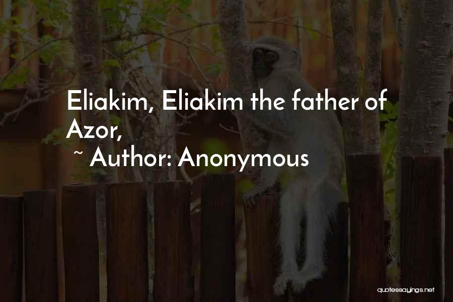 Anonymous Quotes: Eliakim, Eliakim The Father Of Azor,