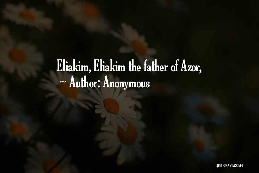 Anonymous Quotes: Eliakim, Eliakim The Father Of Azor,