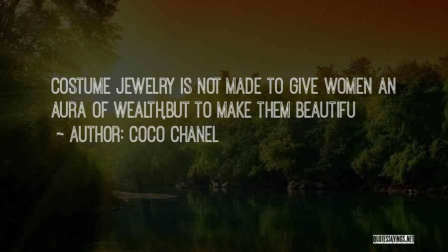 Coco Chanel Quotes: Costume Jewelry Is Not Made To Give Women An Aura Of Wealth,but To Make Them Beautifu