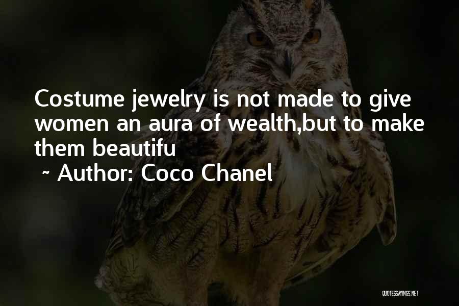 Coco Chanel Quotes: Costume Jewelry Is Not Made To Give Women An Aura Of Wealth,but To Make Them Beautifu