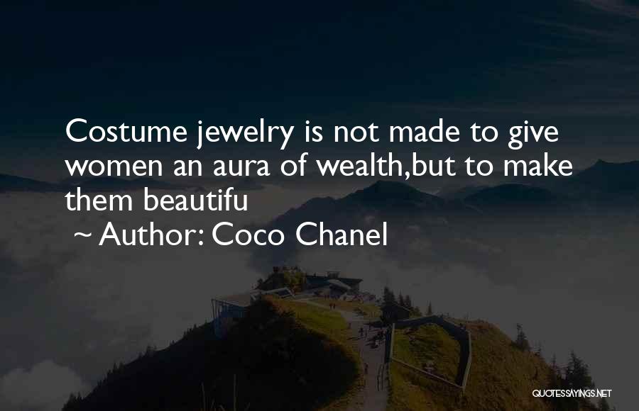 Coco Chanel Quotes: Costume Jewelry Is Not Made To Give Women An Aura Of Wealth,but To Make Them Beautifu