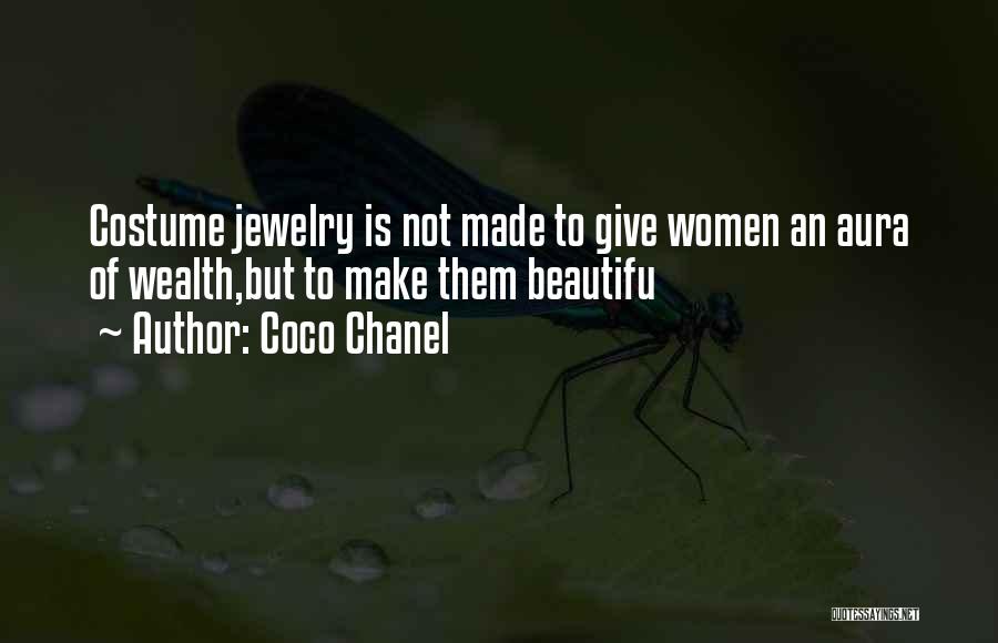 Coco Chanel Quotes: Costume Jewelry Is Not Made To Give Women An Aura Of Wealth,but To Make Them Beautifu