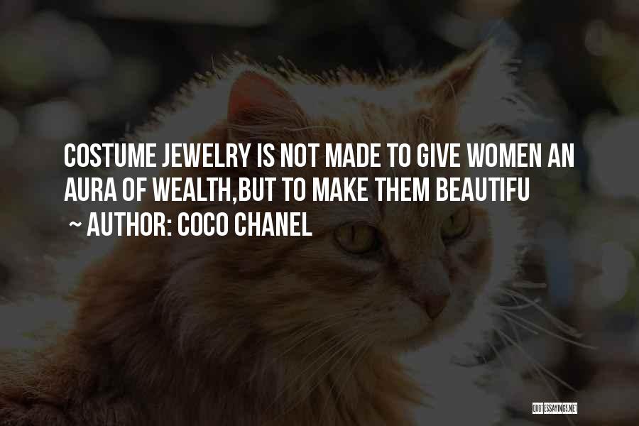 Coco Chanel Quotes: Costume Jewelry Is Not Made To Give Women An Aura Of Wealth,but To Make Them Beautifu