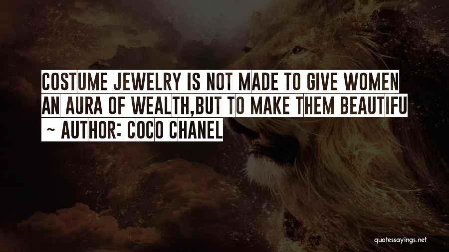 Coco Chanel Quotes: Costume Jewelry Is Not Made To Give Women An Aura Of Wealth,but To Make Them Beautifu
