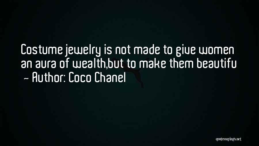 Coco Chanel Quotes: Costume Jewelry Is Not Made To Give Women An Aura Of Wealth,but To Make Them Beautifu