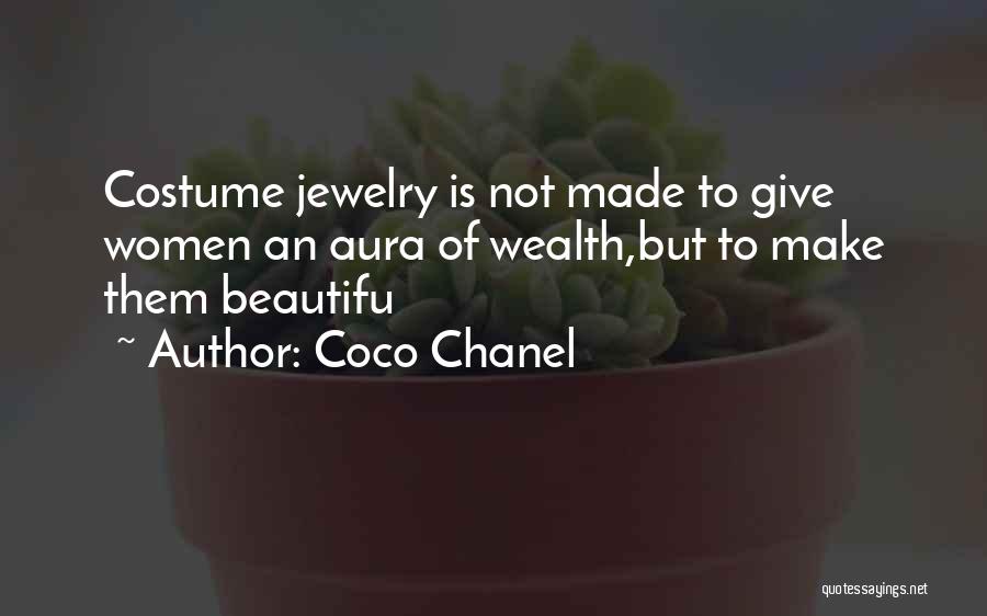 Coco Chanel Quotes: Costume Jewelry Is Not Made To Give Women An Aura Of Wealth,but To Make Them Beautifu