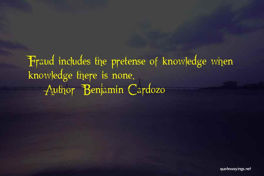 Benjamin Cardozo Quotes: Fraud Includes The Pretense Of Knowledge When Knowledge There Is None.