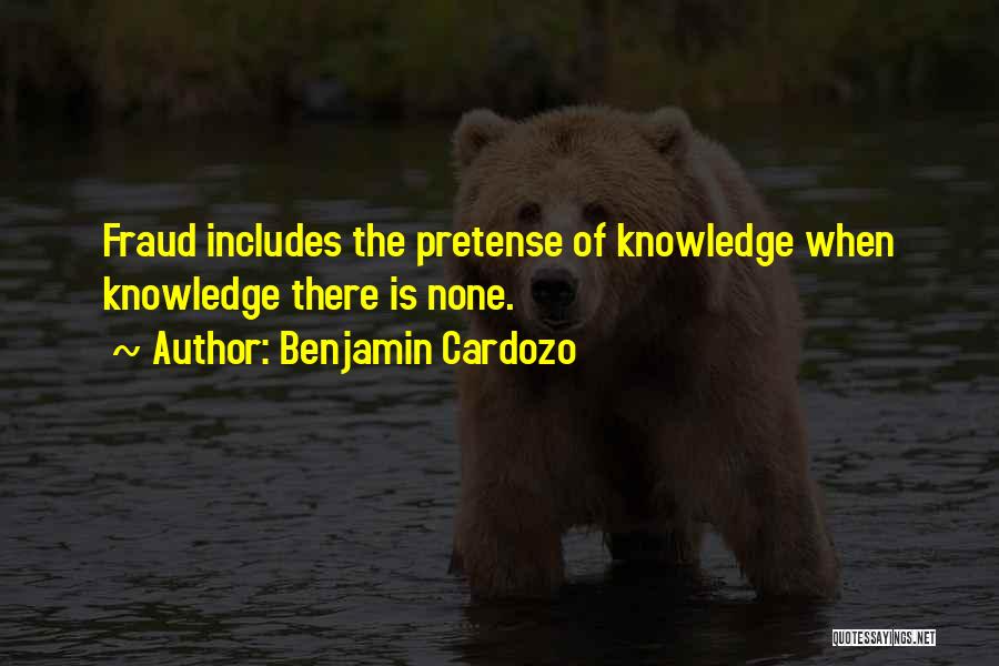 Benjamin Cardozo Quotes: Fraud Includes The Pretense Of Knowledge When Knowledge There Is None.