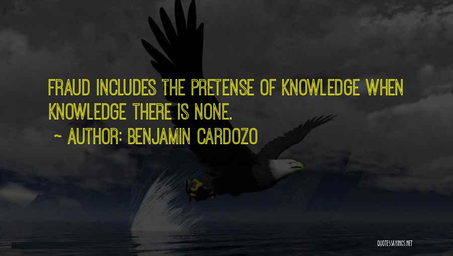 Benjamin Cardozo Quotes: Fraud Includes The Pretense Of Knowledge When Knowledge There Is None.