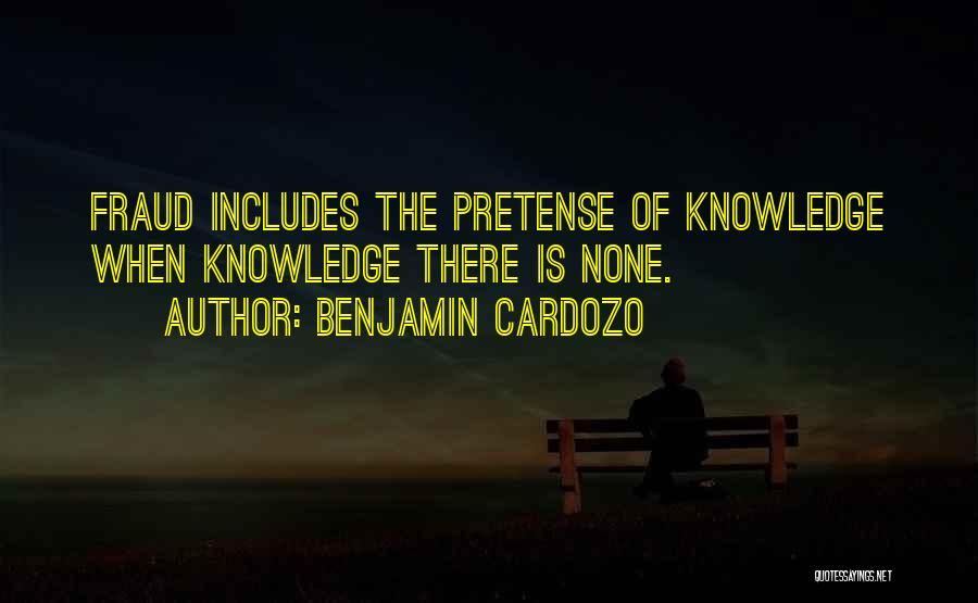 Benjamin Cardozo Quotes: Fraud Includes The Pretense Of Knowledge When Knowledge There Is None.