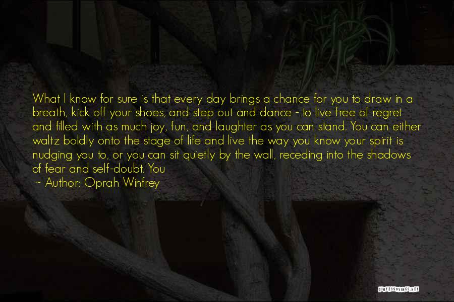 Oprah Winfrey Quotes: What I Know For Sure Is That Every Day Brings A Chance For You To Draw In A Breath, Kick