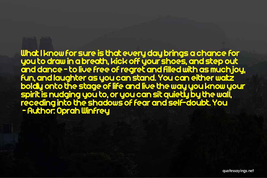 Oprah Winfrey Quotes: What I Know For Sure Is That Every Day Brings A Chance For You To Draw In A Breath, Kick