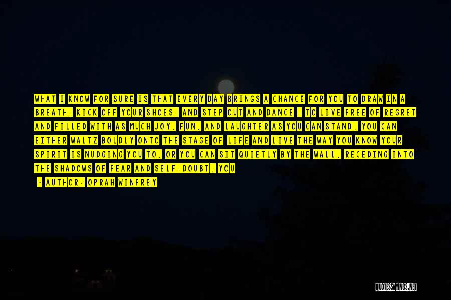 Oprah Winfrey Quotes: What I Know For Sure Is That Every Day Brings A Chance For You To Draw In A Breath, Kick