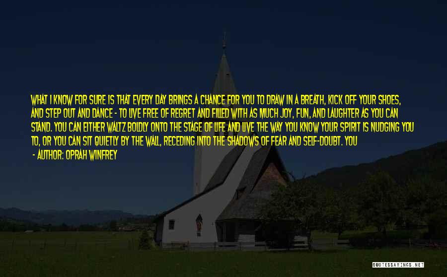 Oprah Winfrey Quotes: What I Know For Sure Is That Every Day Brings A Chance For You To Draw In A Breath, Kick