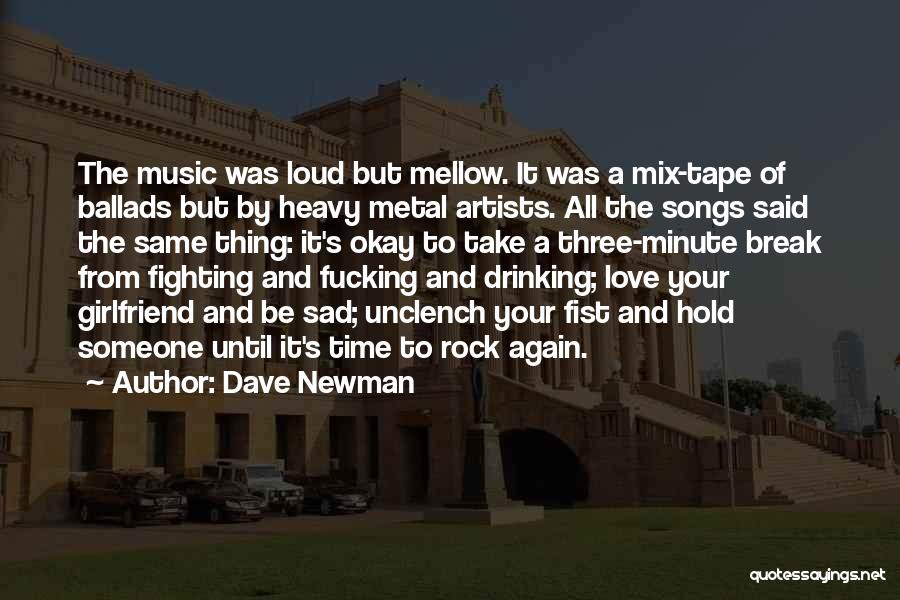 Dave Newman Quotes: The Music Was Loud But Mellow. It Was A Mix-tape Of Ballads But By Heavy Metal Artists. All The Songs