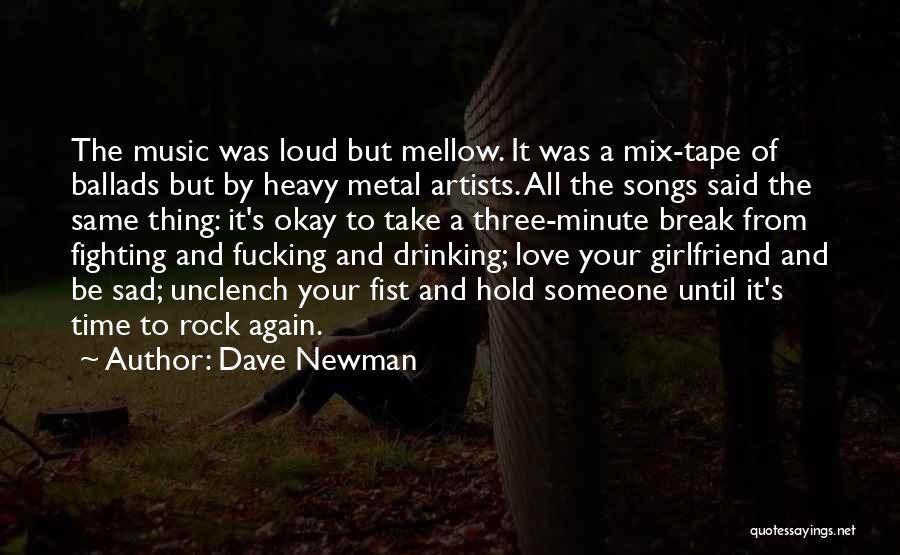 Dave Newman Quotes: The Music Was Loud But Mellow. It Was A Mix-tape Of Ballads But By Heavy Metal Artists. All The Songs