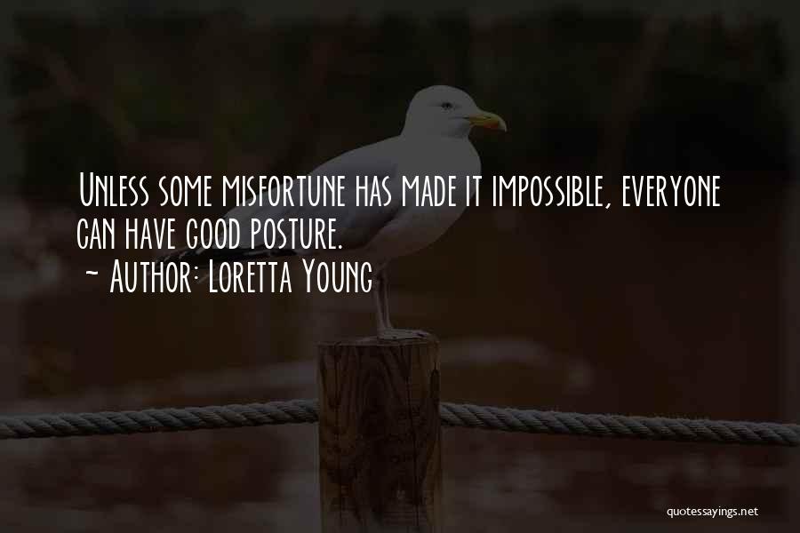 Loretta Young Quotes: Unless Some Misfortune Has Made It Impossible, Everyone Can Have Good Posture.