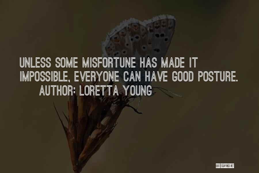 Loretta Young Quotes: Unless Some Misfortune Has Made It Impossible, Everyone Can Have Good Posture.