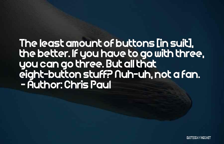Chris Paul Quotes: The Least Amount Of Buttons [in Suit], The Better. If You Have To Go With Three, You Can Go Three.