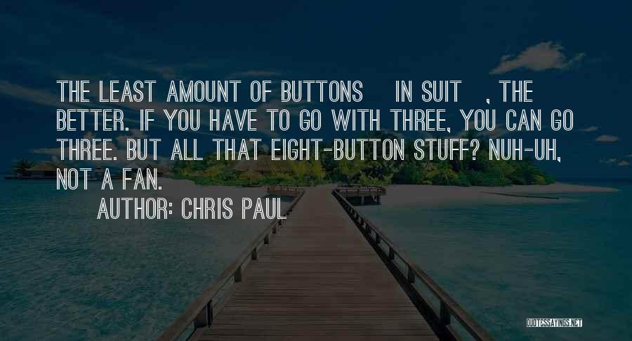 Chris Paul Quotes: The Least Amount Of Buttons [in Suit], The Better. If You Have To Go With Three, You Can Go Three.