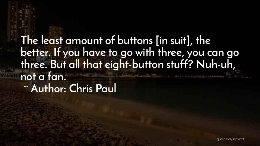 Chris Paul Quotes: The Least Amount Of Buttons [in Suit], The Better. If You Have To Go With Three, You Can Go Three.