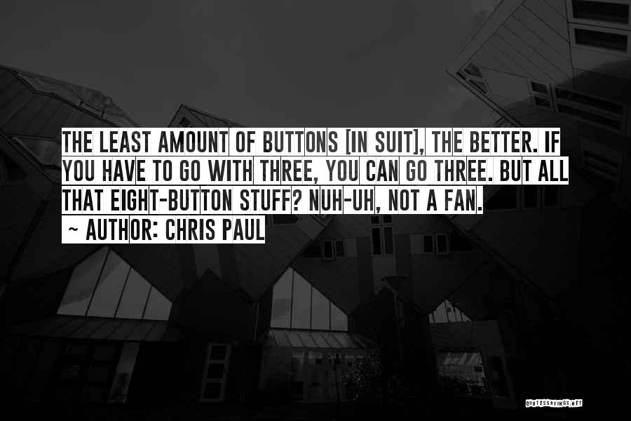 Chris Paul Quotes: The Least Amount Of Buttons [in Suit], The Better. If You Have To Go With Three, You Can Go Three.