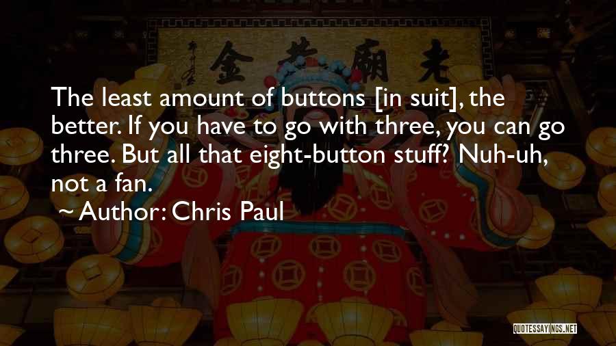 Chris Paul Quotes: The Least Amount Of Buttons [in Suit], The Better. If You Have To Go With Three, You Can Go Three.