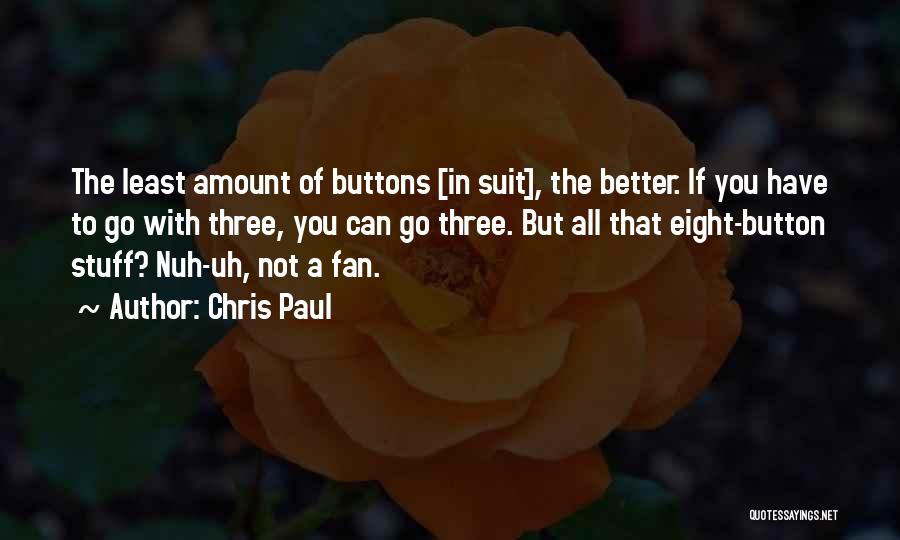 Chris Paul Quotes: The Least Amount Of Buttons [in Suit], The Better. If You Have To Go With Three, You Can Go Three.