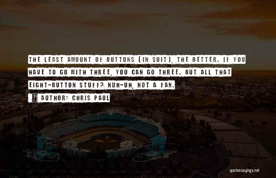 Chris Paul Quotes: The Least Amount Of Buttons [in Suit], The Better. If You Have To Go With Three, You Can Go Three.