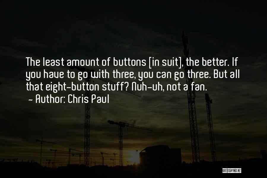 Chris Paul Quotes: The Least Amount Of Buttons [in Suit], The Better. If You Have To Go With Three, You Can Go Three.