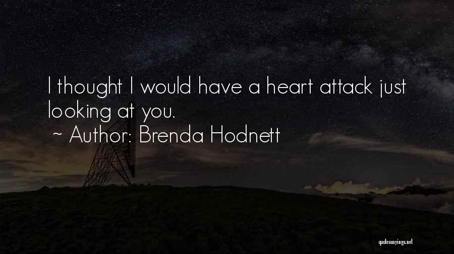 Brenda Hodnett Quotes: I Thought I Would Have A Heart Attack Just Looking At You.