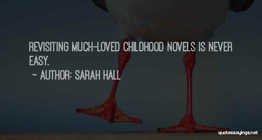 Sarah Hall Quotes: Revisiting Much-loved Childhood Novels Is Never Easy.