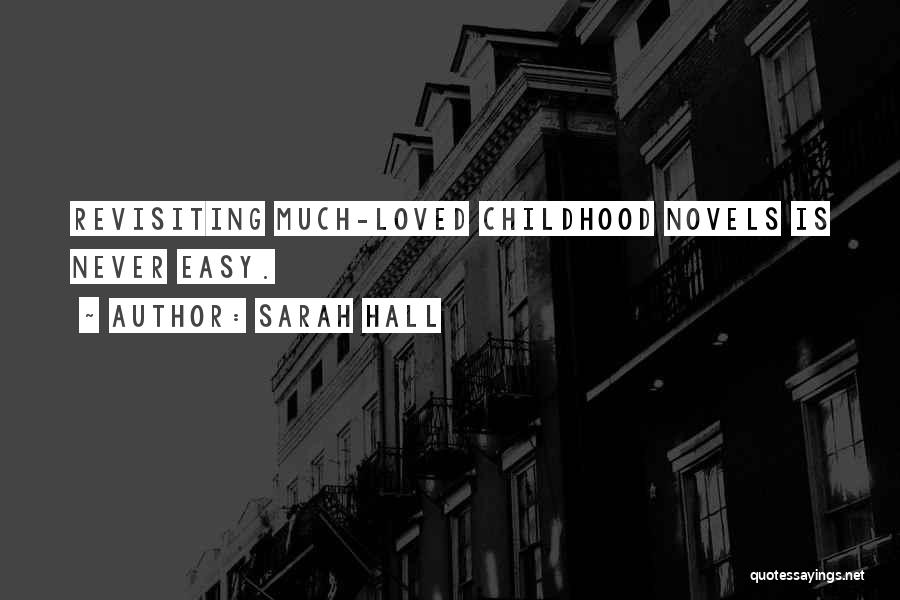 Sarah Hall Quotes: Revisiting Much-loved Childhood Novels Is Never Easy.