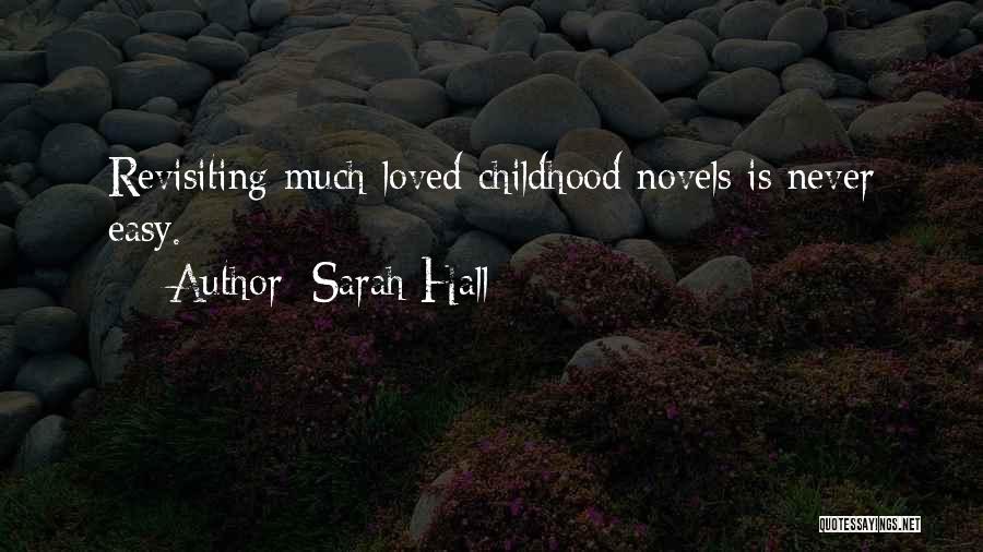 Sarah Hall Quotes: Revisiting Much-loved Childhood Novels Is Never Easy.