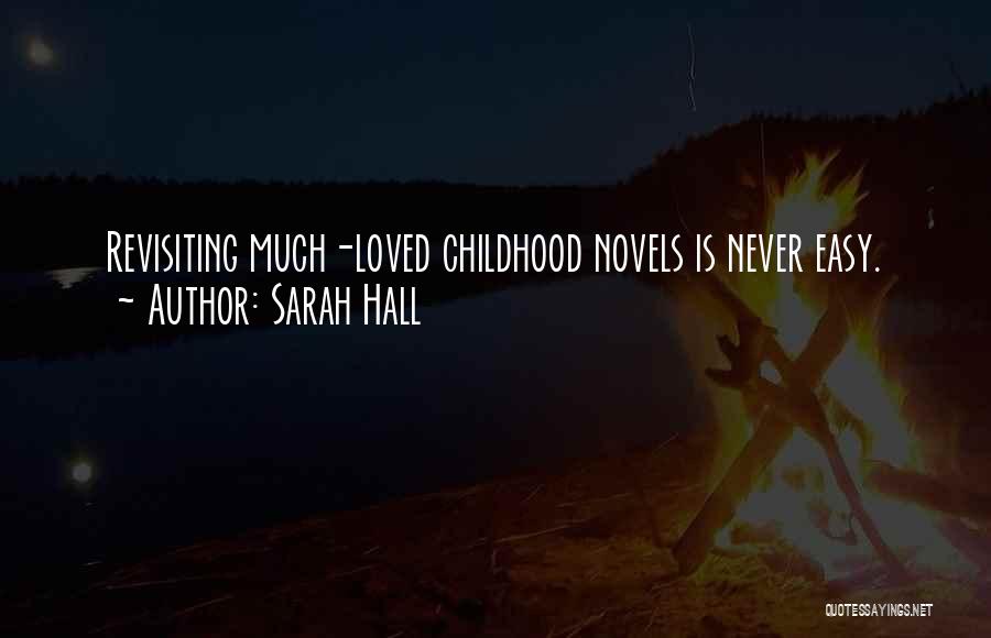 Sarah Hall Quotes: Revisiting Much-loved Childhood Novels Is Never Easy.