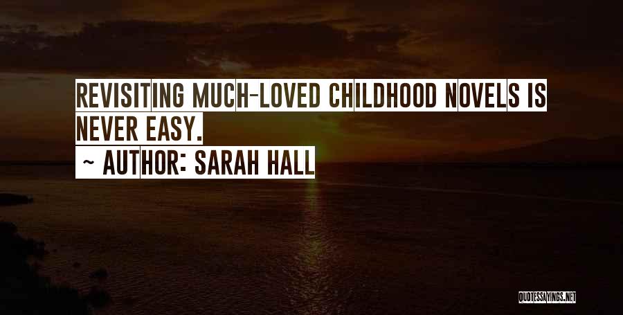 Sarah Hall Quotes: Revisiting Much-loved Childhood Novels Is Never Easy.