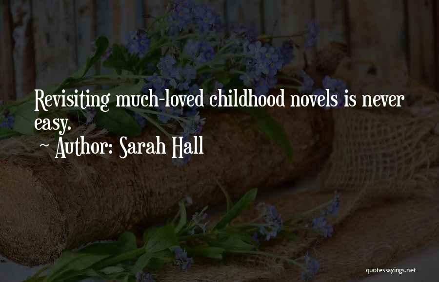 Sarah Hall Quotes: Revisiting Much-loved Childhood Novels Is Never Easy.
