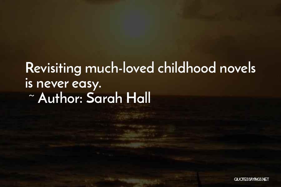 Sarah Hall Quotes: Revisiting Much-loved Childhood Novels Is Never Easy.